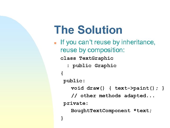 The Solution n If you can’t reuse by inheritance, reuse by composition: class Text.