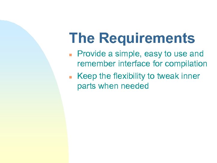 The Requirements n n Provide a simple, easy to use and remember interface for