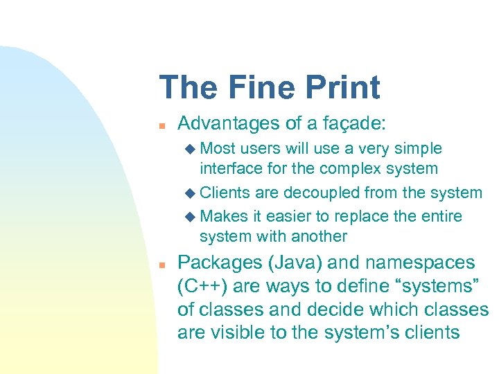 The Fine Print n Advantages of a façade: u Most users will use a