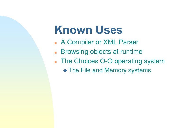 Known Uses n n n A Compiler or XML Parser Browsing objects at runtime