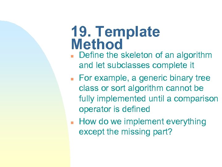 19. Template Method n n n Define the skeleton of an algorithm and let