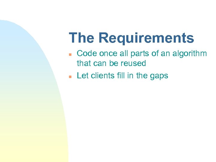 The Requirements n n Code once all parts of an algorithm that can be