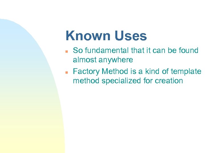 Known Uses n n So fundamental that it can be found almost anywhere Factory