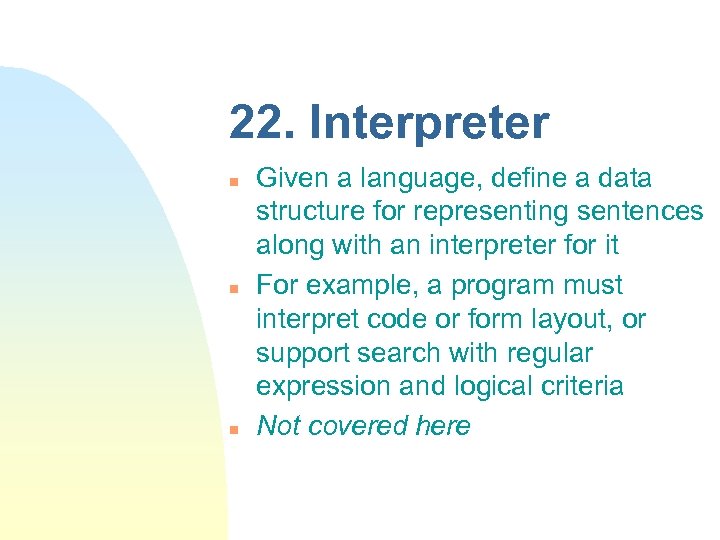 22. Interpreter n n n Given a language, define a data structure for representing