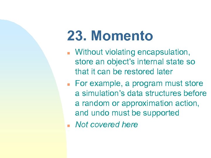 23. Momento n n n Without violating encapsulation, store an object’s internal state so