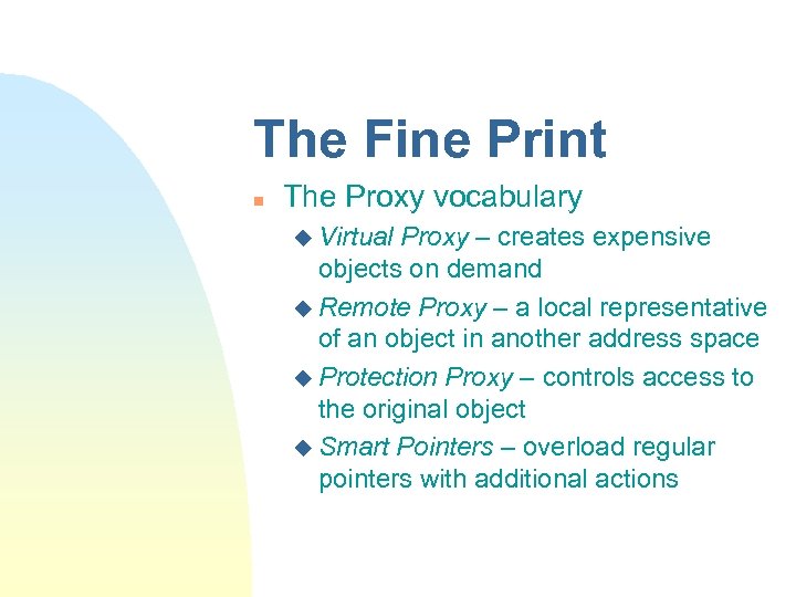 The Fine Print n The Proxy vocabulary u Virtual Proxy – creates expensive objects