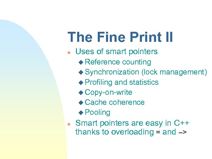 The Fine Print II n Uses of smart pointers u Reference counting u Synchronization