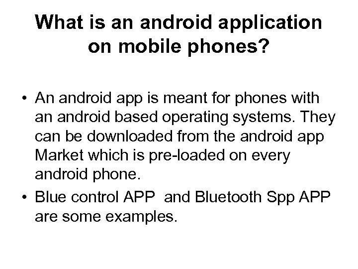 What is an android application on mobile phones? • An android app is meant