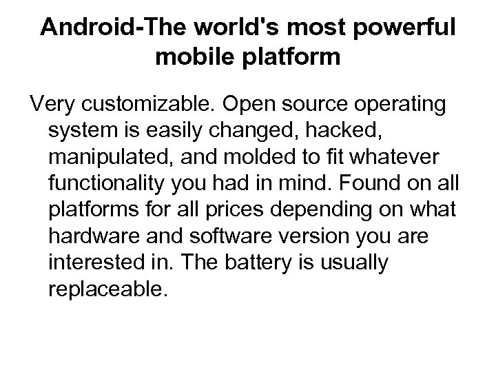 Android-The world's most powerful mobile platform Very customizable. Open source operating system is easily