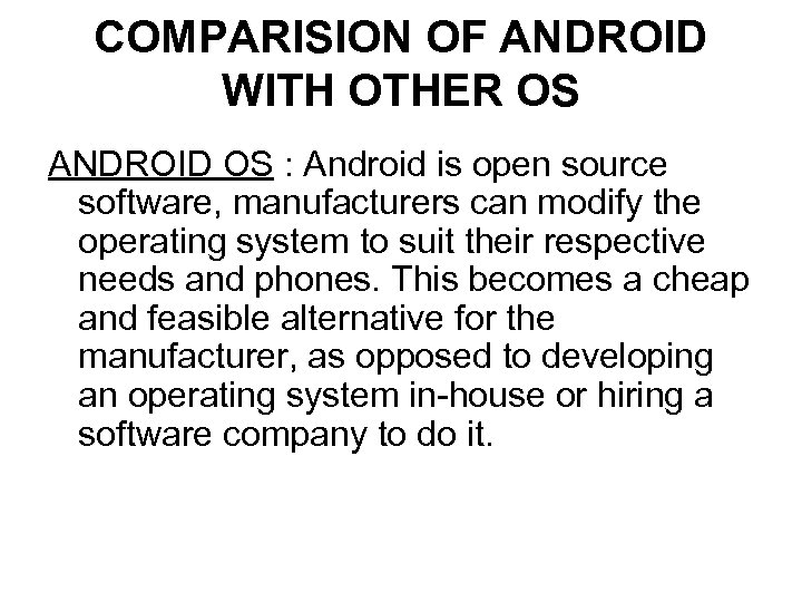 COMPARISION OF ANDROID WITH OTHER OS ANDROID OS : Android is open source software,