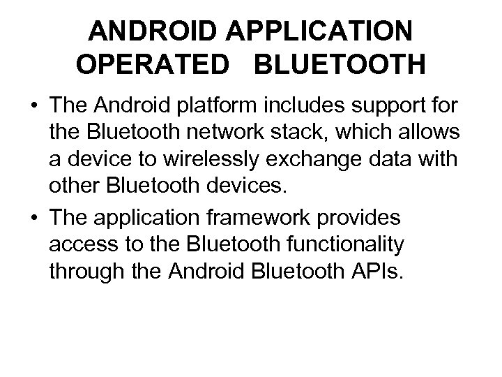 ANDROID APPLICATION OPERATED BLUETOOTH • The Android platform includes support for the Bluetooth network