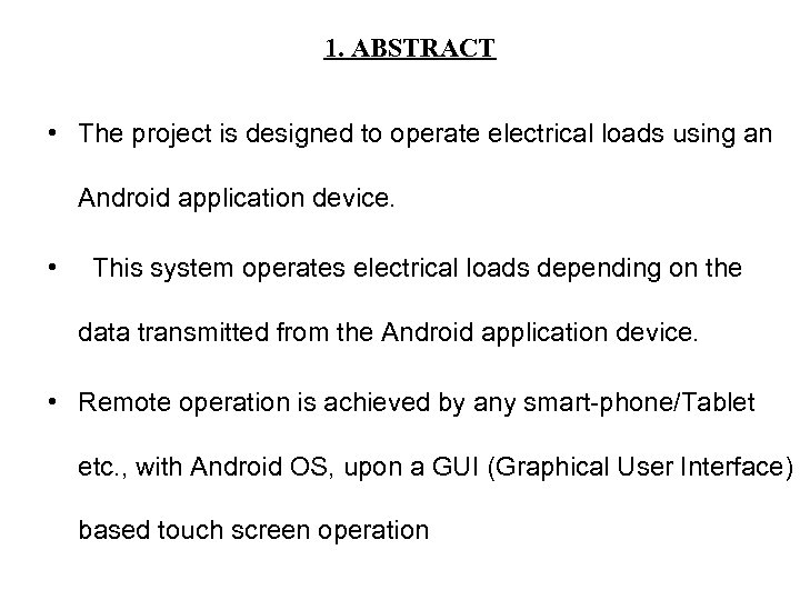 1. ABSTRACT • The project is designed to operate electrical loads using an Android