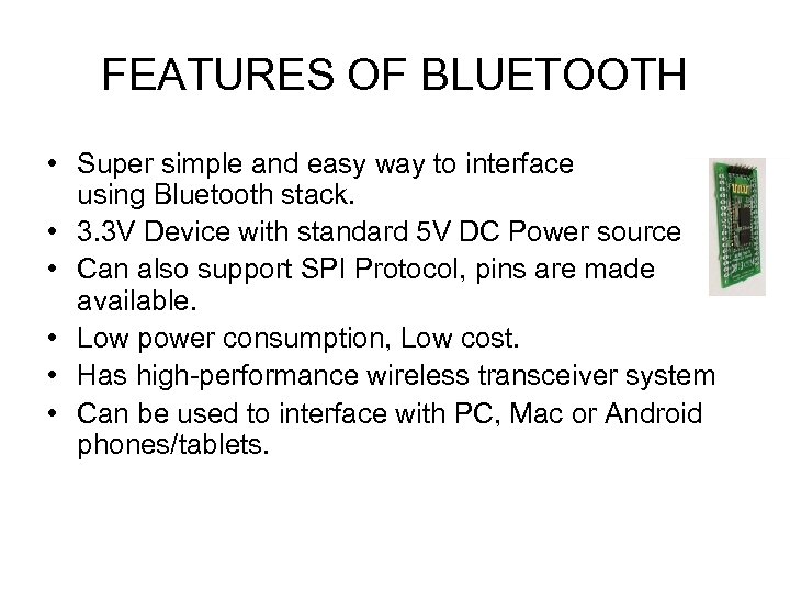 FEATURES OF BLUETOOTH • Super simple and easy way to interface using Bluetooth stack.