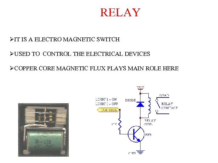 RELAY ØIT IS A ELECTRO MAGNETIC SWITCH ØUSED TO CONTROL THE ELECTRICAL DEVICES ØCOPPER