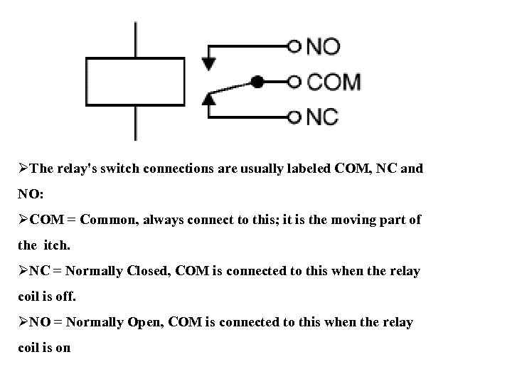 ØThe relay's switch connections are usually labeled COM, NC and NO: ØCOM = Common,