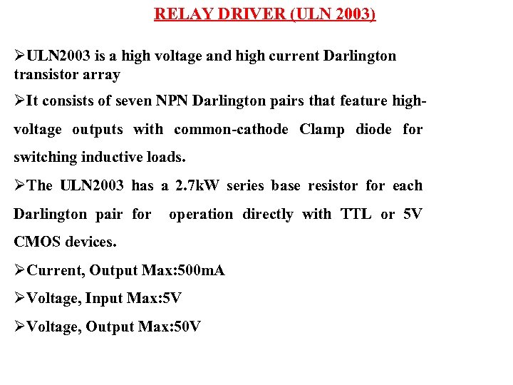 RELAY DRIVER (ULN 2003) ØULN 2003 is a high voltage and high current Darlington