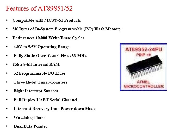 Features of AT 89 S 51/52 • Compatible with MCS®-51 Products • 8 K