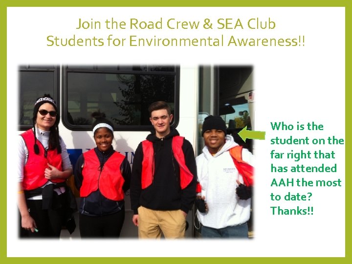 Join the Road Crew & SEA Club Students for Environmental Awareness!! Who is the