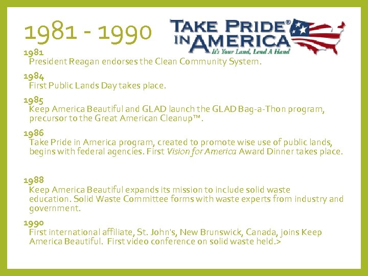 1981 - 1990 1981 President Reagan endorses the Clean Community System. 1984 First Public