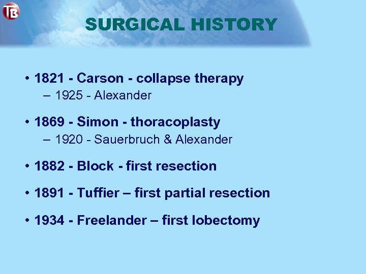 SURGICAL HISTORY • 1821 - Carson - collapse therapy – 1925 - Alexander •