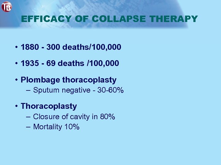 EFFICACY OF COLLAPSE THERAPY • 1880 - 300 deaths/100, 000 • 1935 - 69