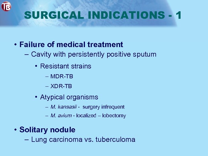 SURGICAL INDICATIONS - 1 • Failure of medical treatment – Cavity with persistently positive