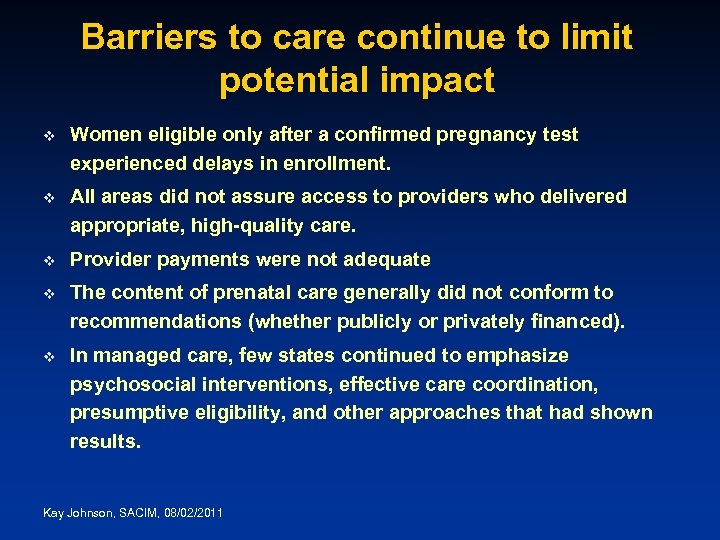 Barriers to care continue to limit potential impact v Women eligible only after a