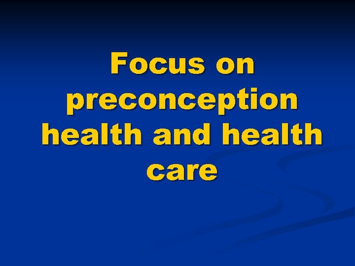 Focus on preconception health and health care 