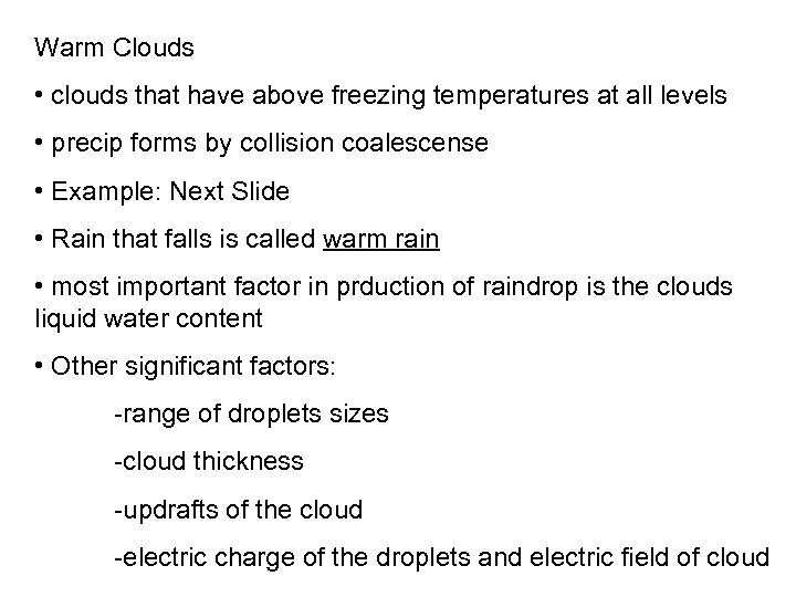 Warm Clouds • clouds that have above freezing temperatures at all levels • precip