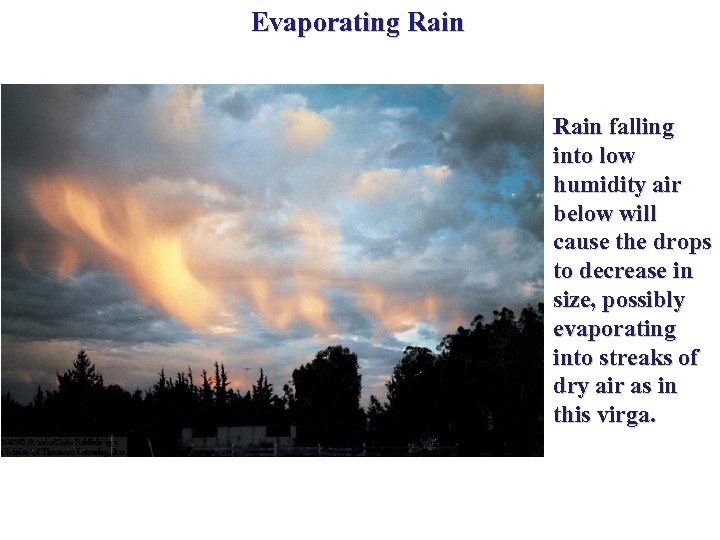 Evaporating Rain falling into low humidity air below will cause the drops to decrease