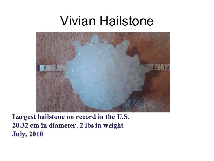 Vivian Hailstone Largest hailstone on record in the U. S. 20. 32 cm in