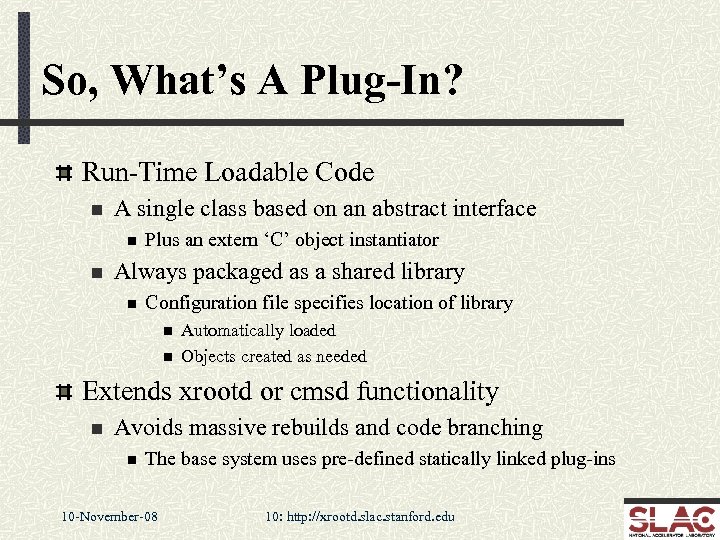 So, What’s A Plug-In? Run-Time Loadable Code n A single class based on an