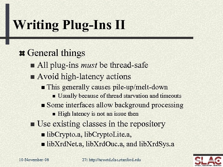 Writing Plug-Ins II General things All plug-ins must be thread-safe n Avoid high-latency actions
