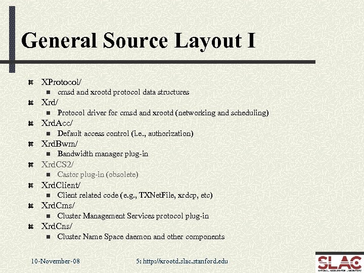 General Source Layout I XProtocol/ n cmsd and xrootd protocol data structures Xrd/ n