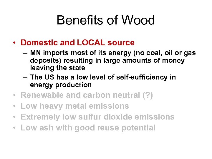 Benefits of Wood • Domestic and LOCAL source – MN imports most of its