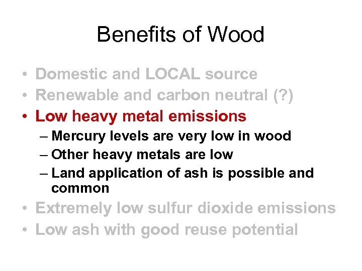 Benefits of Wood • Domestic and LOCAL source • Renewable and carbon neutral (?