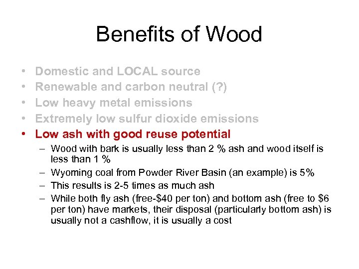 Benefits of Wood • • • Domestic and LOCAL source Renewable and carbon neutral
