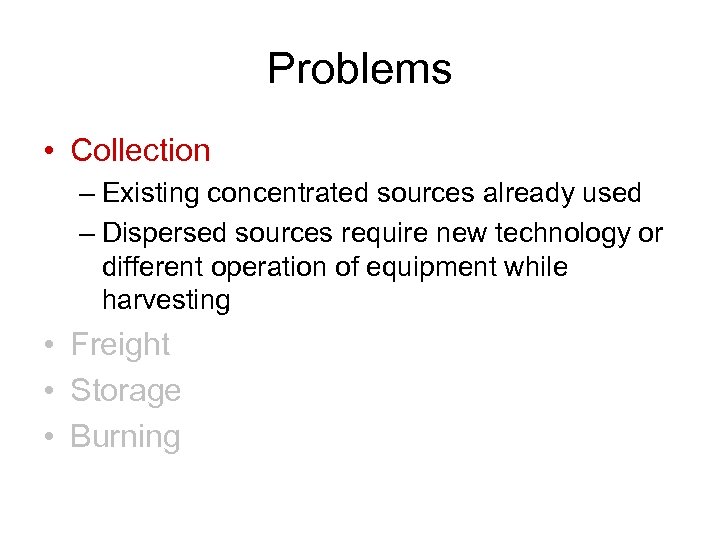 Problems • Collection – Existing concentrated sources already used – Dispersed sources require new