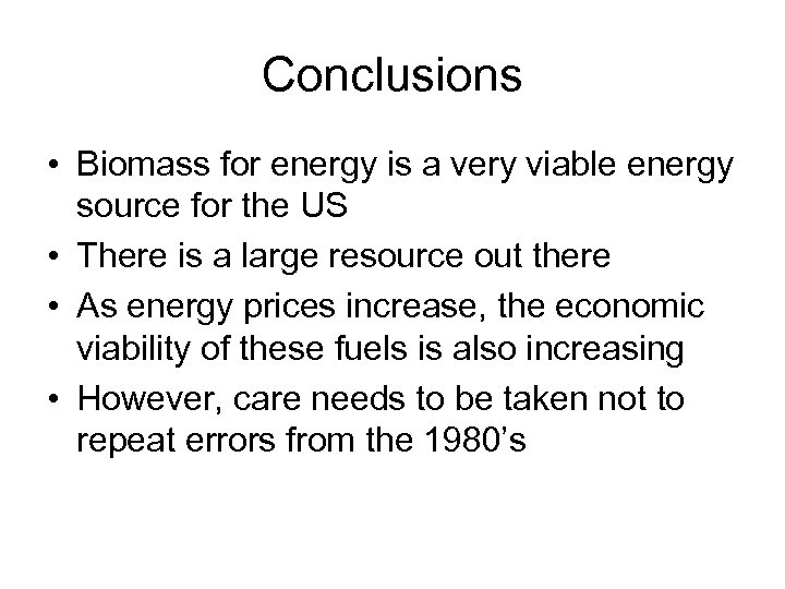 Conclusions • Biomass for energy is a very viable energy source for the US