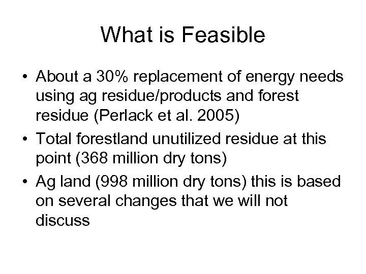What is Feasible • About a 30% replacement of energy needs using ag residue/products