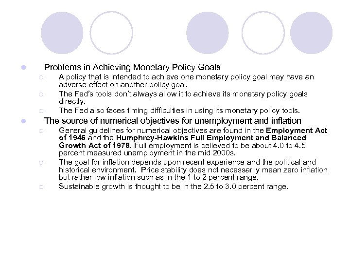 Problems in Achieving Monetary Policy Goals l ¡ ¡ ¡ A policy that is