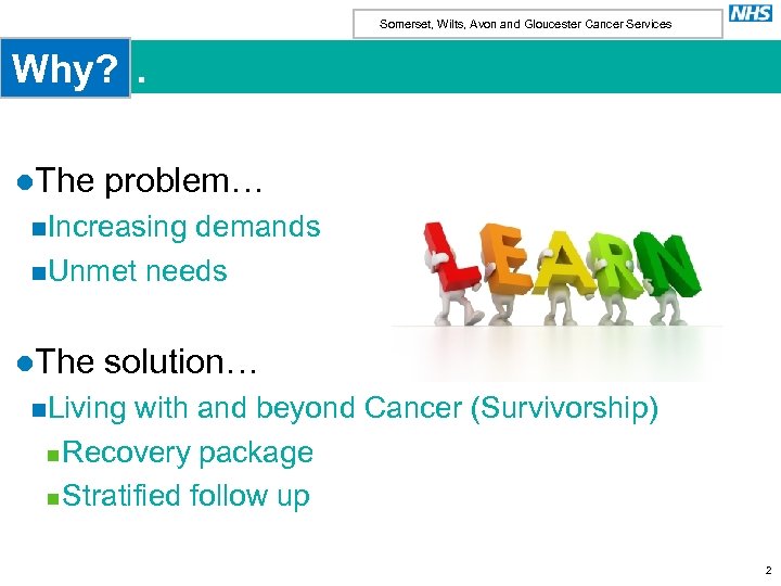 Somerset, Wilts, Avon and Gloucester Cancer Services Why? . l. The problem… n. Increasing