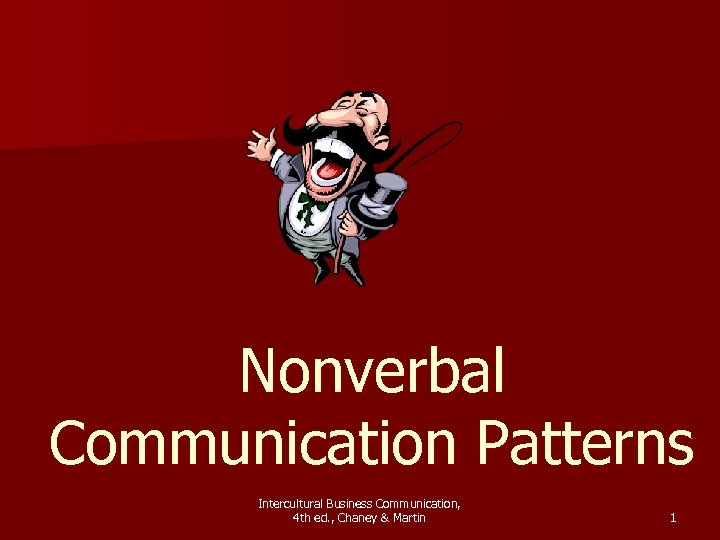 Nonverbal Communication Patterns Intercultural Business Communication, 4 th ed. , Chaney & Martin 1