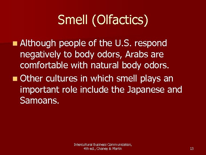 Smell (Olfactics) n Although people of the U. S. respond negatively to body odors,