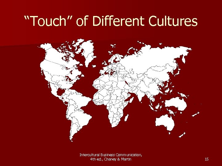 “Touch” of Different Cultures Intercultural Business Communication, 4 th ed. , Chaney & Martin