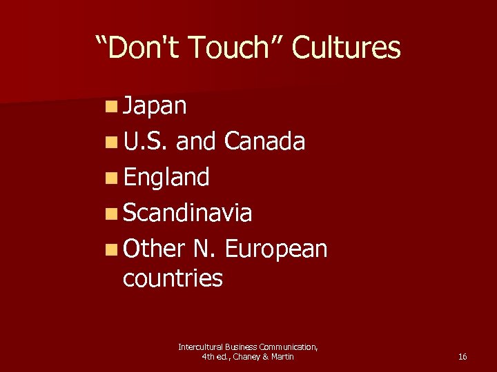 “Don't Touch” Cultures n Japan n U. S. and Canada n England n Scandinavia