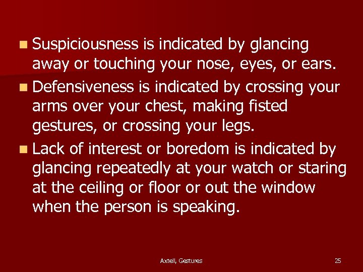 n Suspiciousness is indicated by glancing away or touching your nose, eyes, or ears.