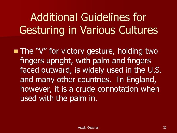 Additional Guidelines for Gesturing in Various Cultures n The “V” for victory gesture, holding