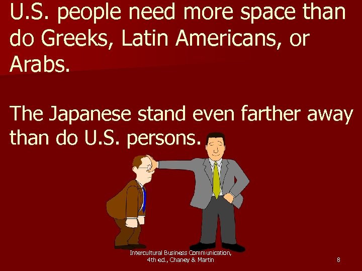 U. S. people need more space than do Greeks, Latin Americans, or Arabs. The