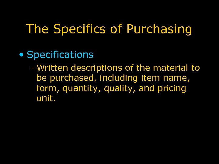 The Specifics of Purchasing • Specifications – Written descriptions of the material to be